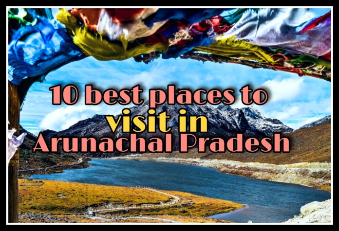 10 Best places to visit in arunachal Pradesh in Hindi 2022